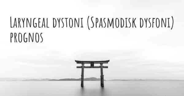 Laryngeal dystoni (Spasmodisk dysfoni) prognos