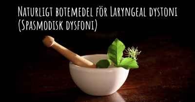 Naturligt botemedel för Laryngeal dystoni (Spasmodisk dysfoni)
