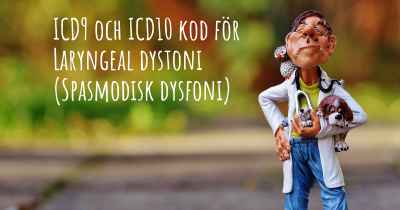 ICD9 och ICD10 kod för Laryngeal dystoni (Spasmodisk dysfoni)