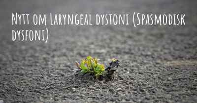 Nytt om Laryngeal dystoni (Spasmodisk dysfoni)