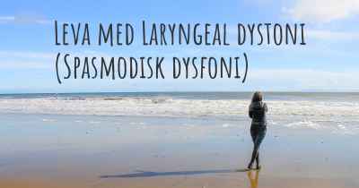 Leva med Laryngeal dystoni (Spasmodisk dysfoni)