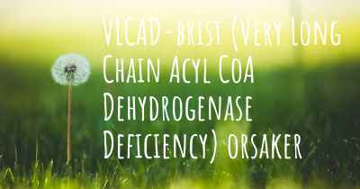 VLCAD-brist (Very Long Chain Acyl CoA Dehydrogenase Deficiency) orsaker