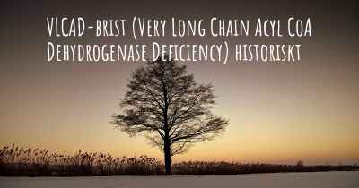 VLCAD-brist (Very Long Chain Acyl CoA Dehydrogenase Deficiency) historiskt