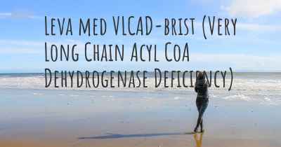 Leva med VLCAD-brist (Very Long Chain Acyl CoA Dehydrogenase Deficiency)