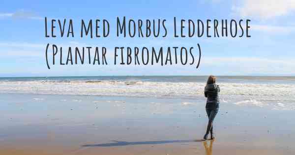 Leva med Morbus Ledderhose (Plantar fibromatos)