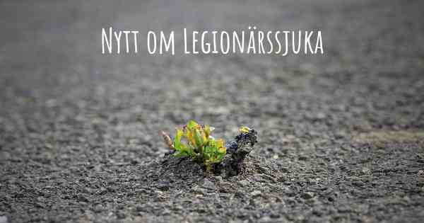 Nytt om Legionärssjuka