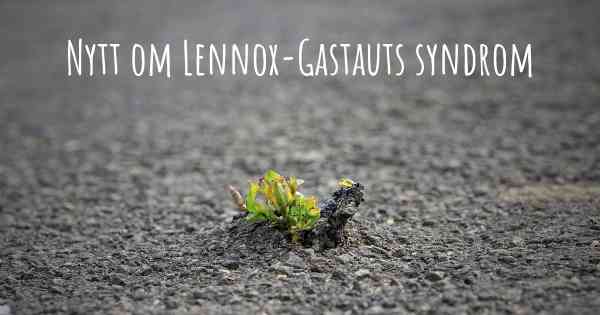 Nytt om Lennox-Gastauts syndrom
