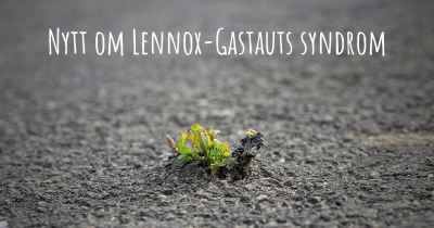 Nytt om Lennox-Gastauts syndrom