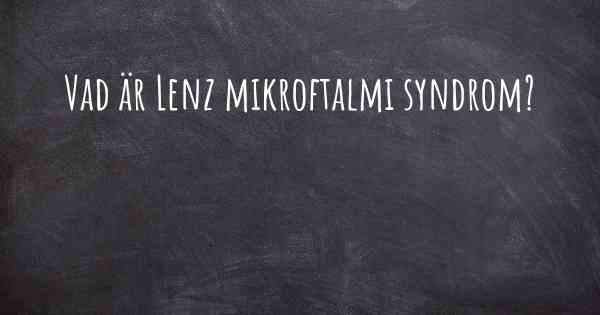 Vad är Lenz mikroftalmi syndrom?