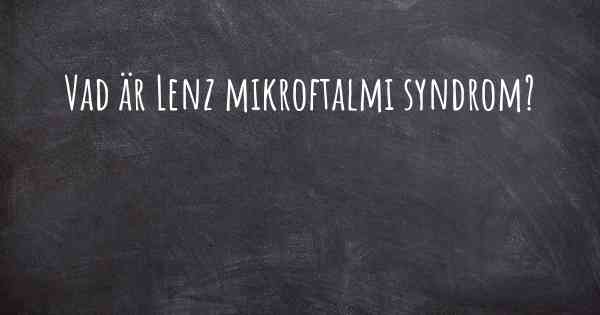 Vad är Lenz mikroftalmi syndrom?