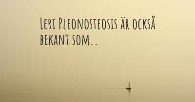 Leri Pleonosteosis är också bekant som..