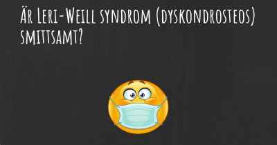 Är Leri-Weill syndrom (dyskondrosteos) smittsamt?