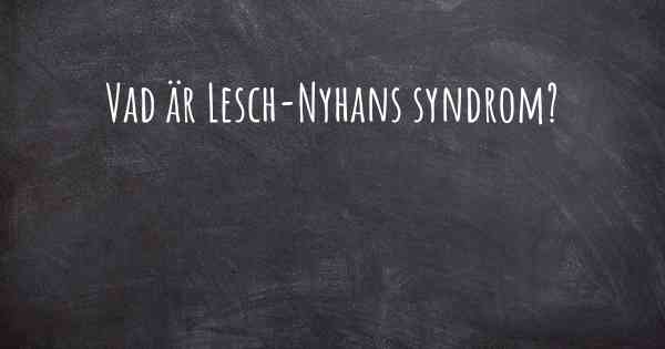 Vad är Lesch-Nyhans syndrom?