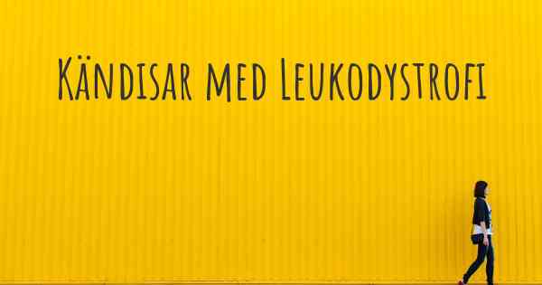 Kändisar med Leukodystrofi