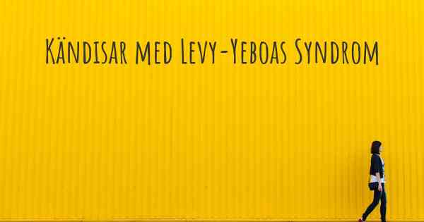 Kändisar med Levy-Yeboas Syndrom