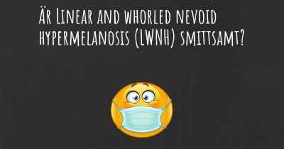 Är Linear and whorled nevoid hypermelanosis (LWNH) smittsamt?