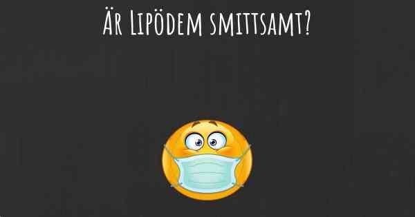 Är Lipödem smittsamt?