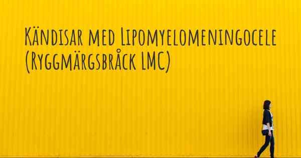 Kändisar med Lipomyelomeningocele (Ryggmärgsbråck LMC)