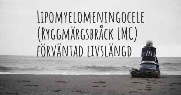 Lipomyelomeningocele (Ryggmärgsbråck LMC) förväntad livslängd