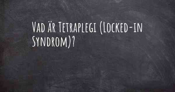 Vad är Tetraplegi (Locked-in Syndrom)?