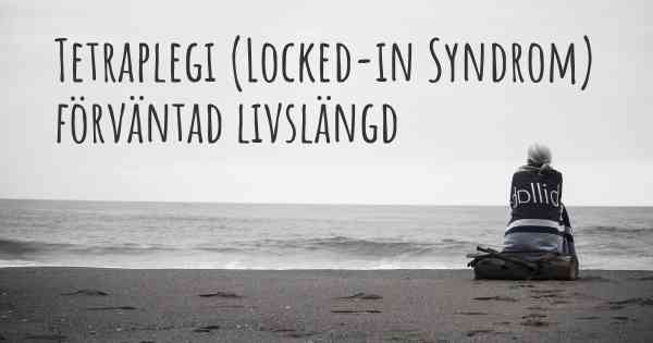 Tetraplegi (Locked-in Syndrom) förväntad livslängd