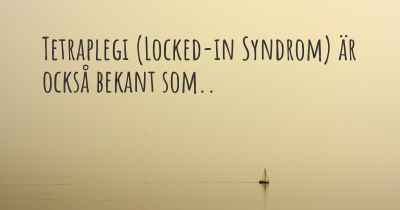 Tetraplegi (Locked-in Syndrom) är också bekant som..