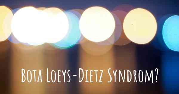 Bota Loeys-Dietz Syndrom?
