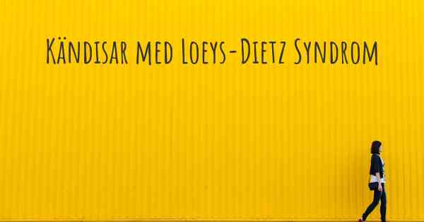 Kändisar med Loeys-Dietz Syndrom