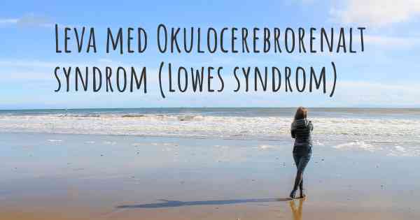 Leva med Okulocerebrorenalt syndrom (Lowes syndrom)