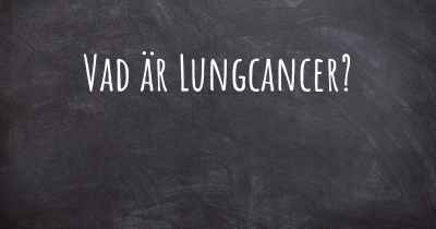 Vad är Lungcancer?