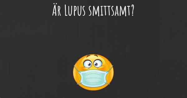 Är Lupus smittsamt?