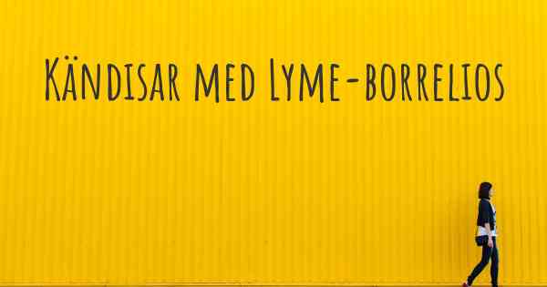 Kändisar med Lyme-borrelios