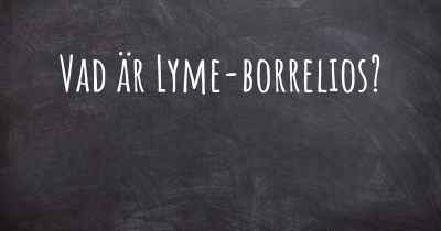 Vad är Lyme-borrelios?