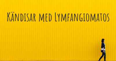 Kändisar med Lymfangiomatos