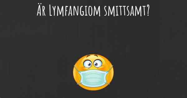 Är Lymfangiom smittsamt?