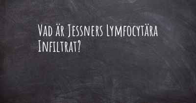 Vad är Jessners Lymfocytära Infiltrat?