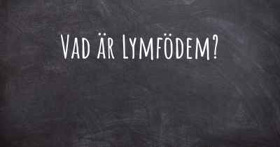 Vad är Lymfödem?