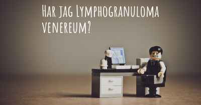 Har jag Lymphogranuloma venereum?