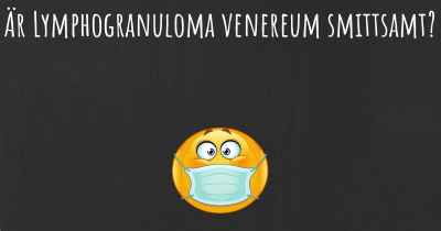 Är Lymphogranuloma venereum smittsamt?