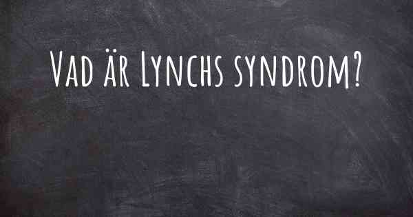 Vad är Lynchs syndrom?