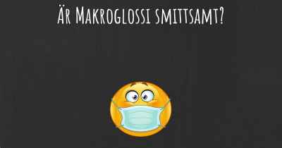 Är Makroglossi smittsamt?