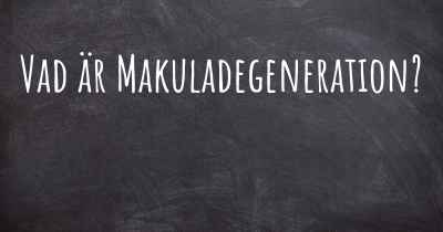 Vad är Makuladegeneration?