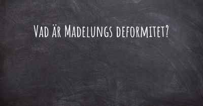 Vad är Madelungs deformitet?