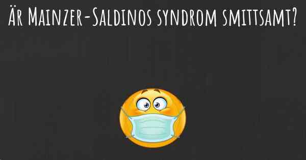Är Mainzer-Saldinos syndrom smittsamt?