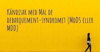 Kändisar med Mal de debarquement-syndromet (MdDS eller MDD)