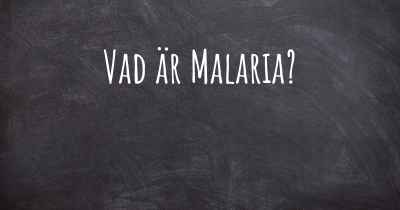 Vad är Malaria?