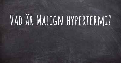 Vad är Malign hypertermi?
