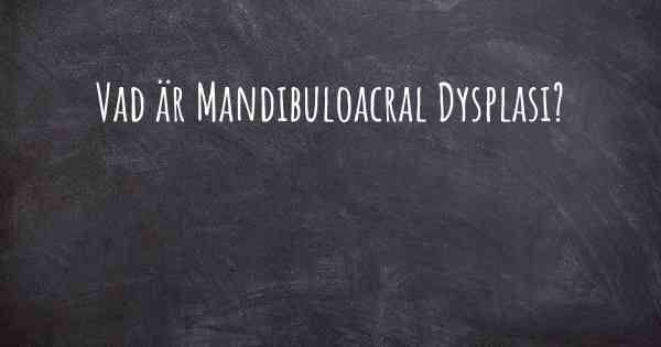 Vad är Mandibuloacral Dysplasi?