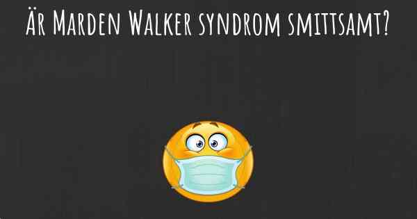 Är Marden Walker syndrom smittsamt?