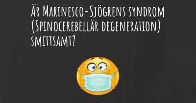 Är Marinesco-Sjögrens syndrom (Spinocerebellär degeneration) smittsamt?